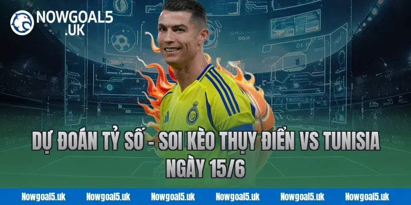 Nowgoal  Dự Đoán Tỷ Số – Soi Kèo Thụy Điển vs Tunisia Ngày 15/6