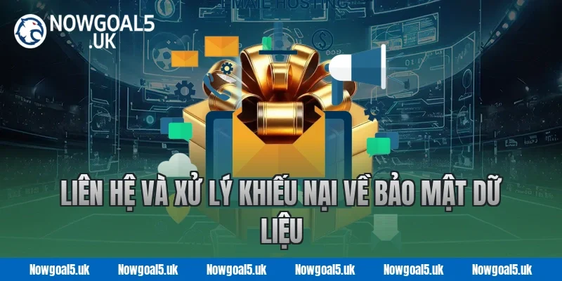 Liên Hệ Và Xử Lý Khiếu Nại Về Bảo Mật Dữ Liệu Tại Nowgoal 